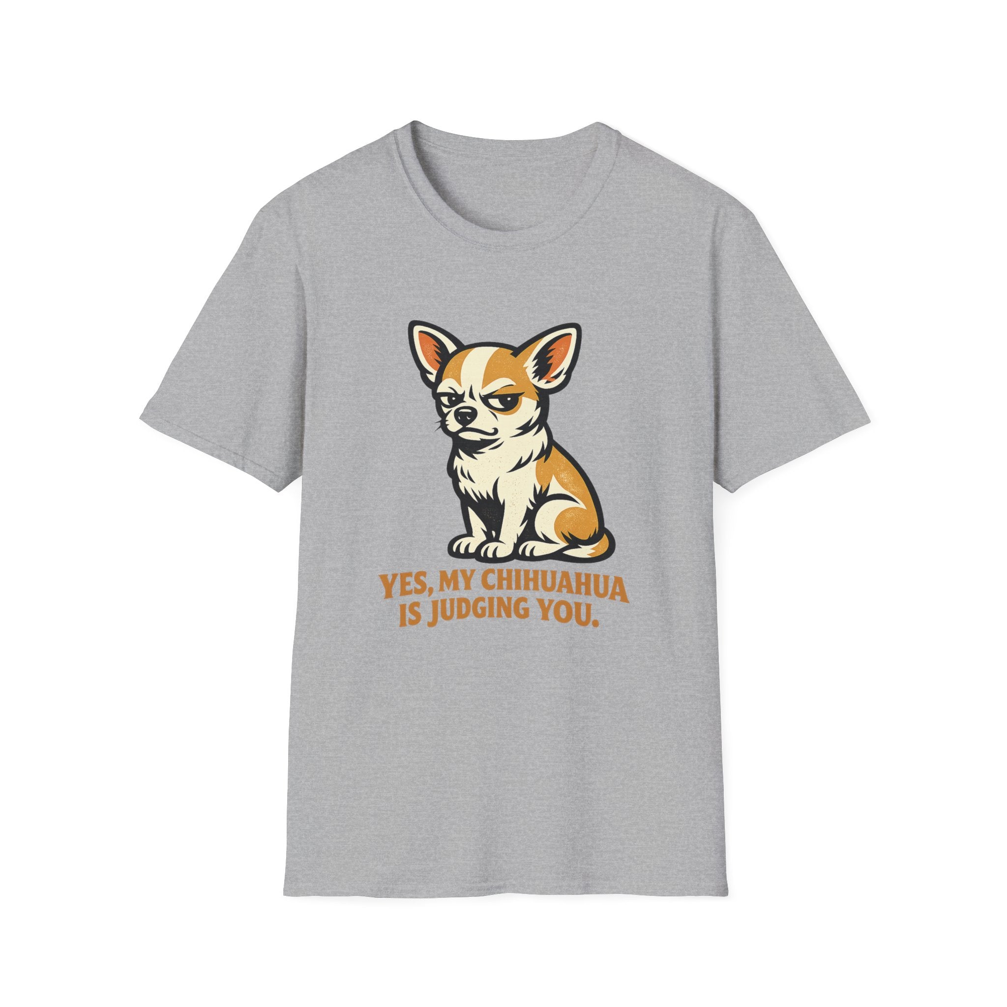 Yes, My Chihuahua Is Judging You T-Shirt