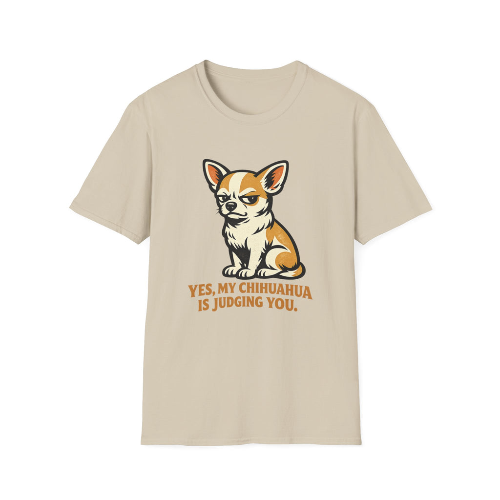 Yes, My Chihuahua Is Judging You T-Shirt