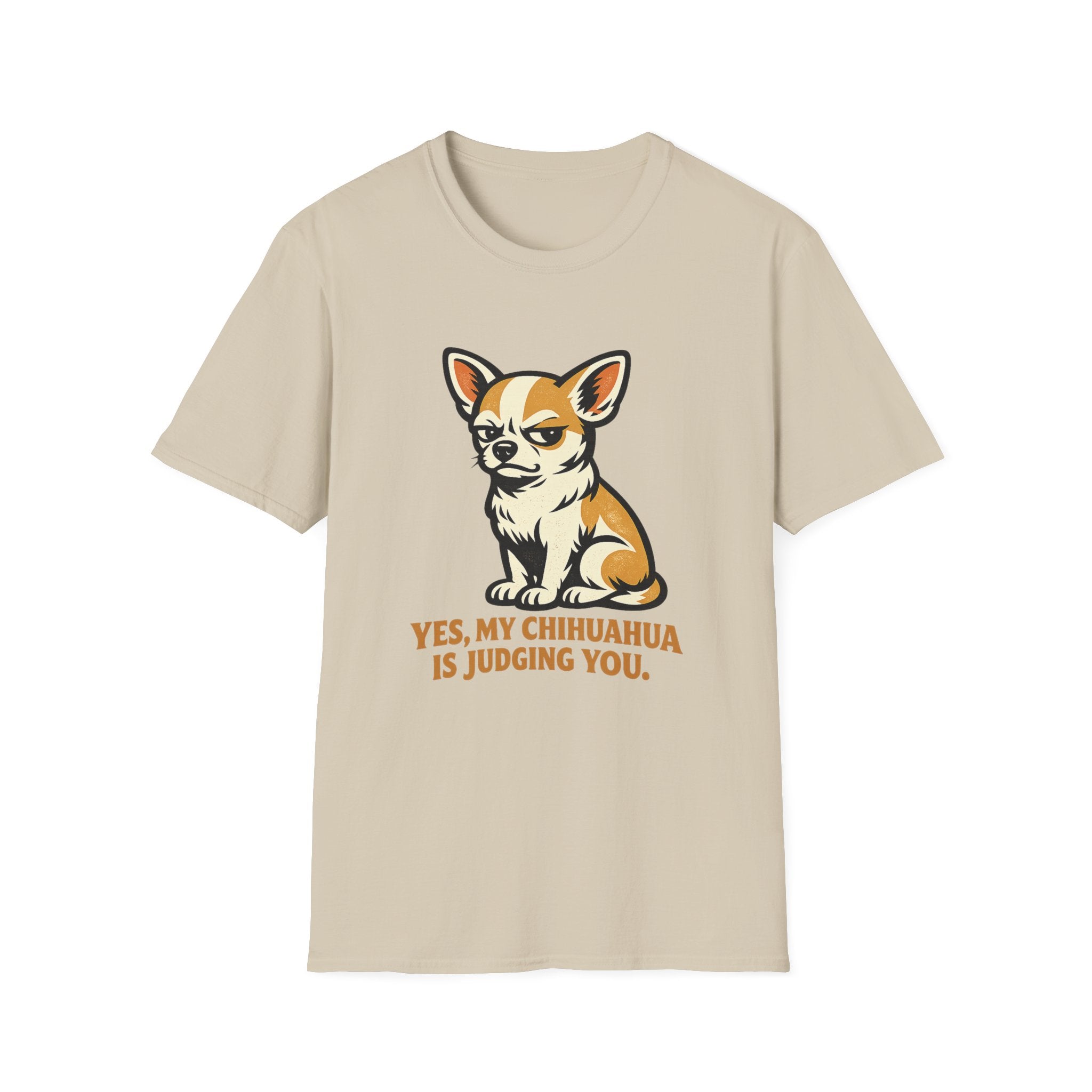 Yes, My Chihuahua Is Judging You T-Shirt