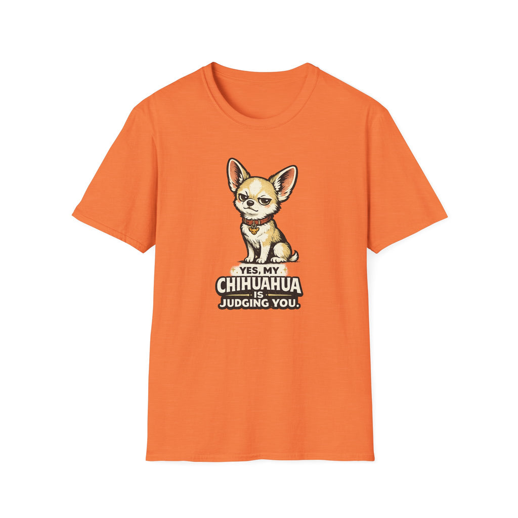 Yes My Chihuahua Is Judging You T-Shirt