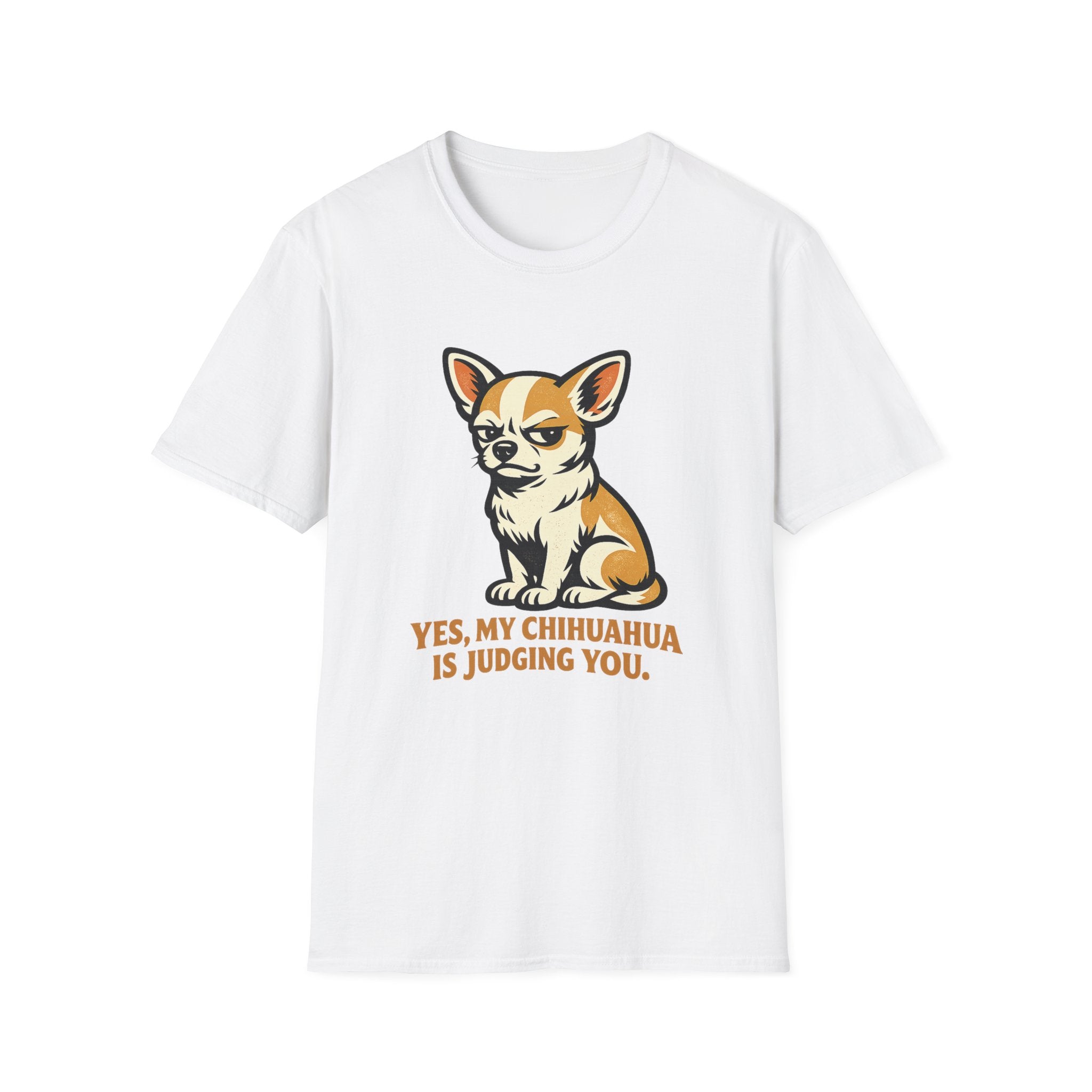 Yes, My Chihuahua Is Judging You T-Shirt