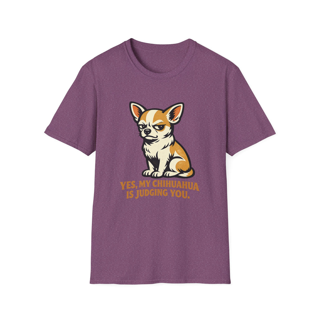 Yes, My Chihuahua Is Judging You T-Shirt