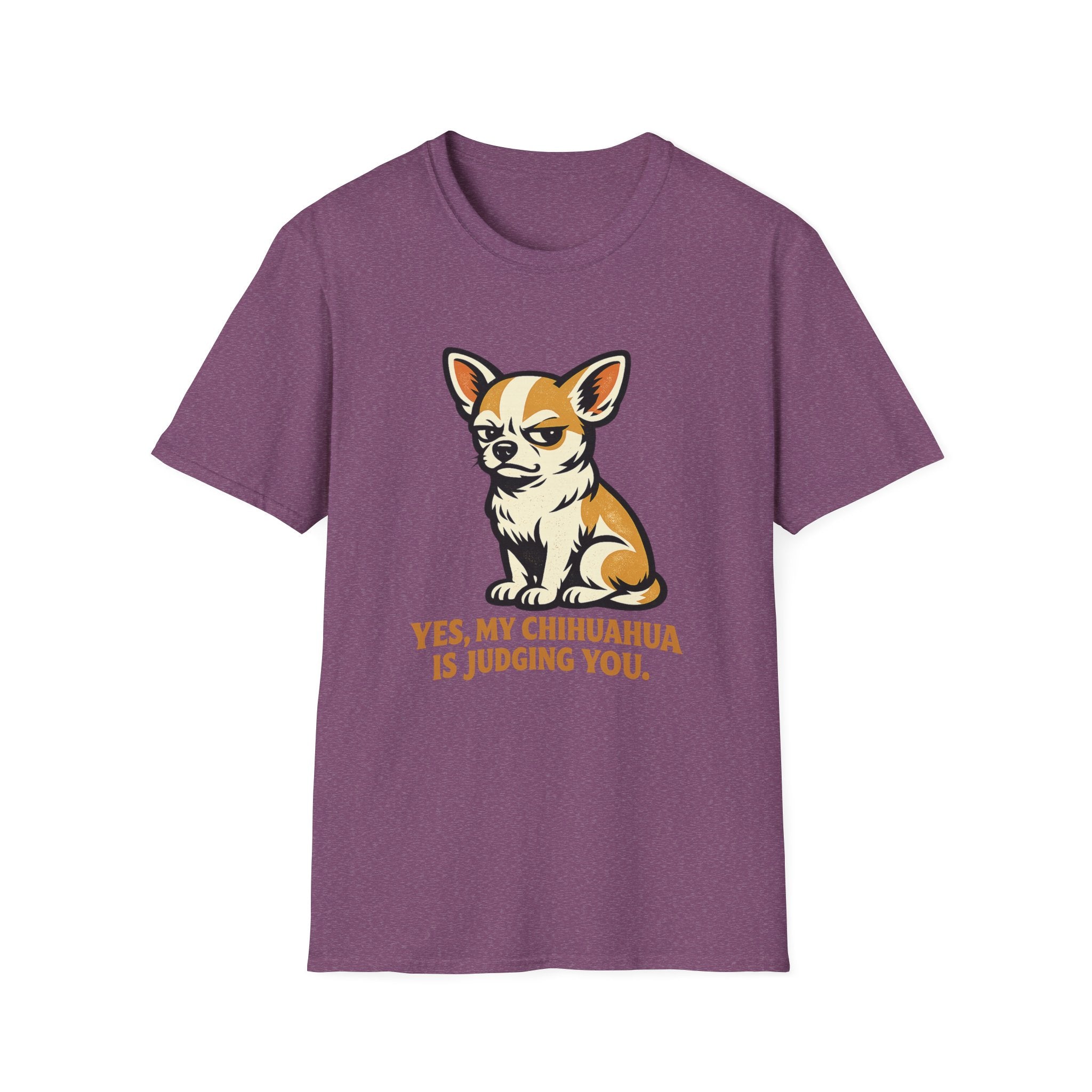 Yes, My Chihuahua Is Judging You T-Shirt
