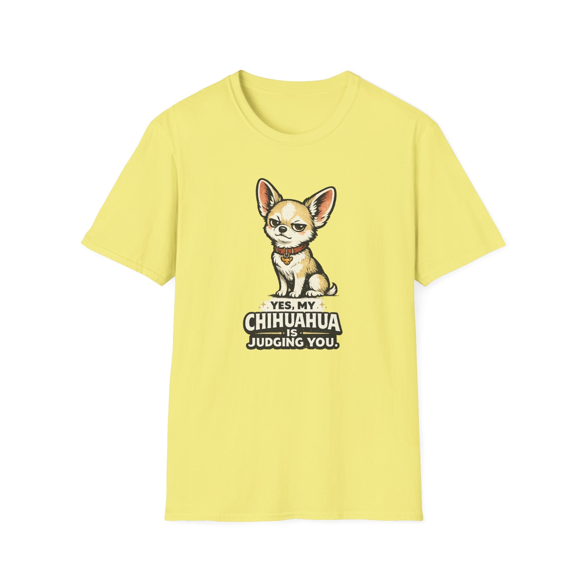 Yes My Chihuahua Is Judging You T-Shirt