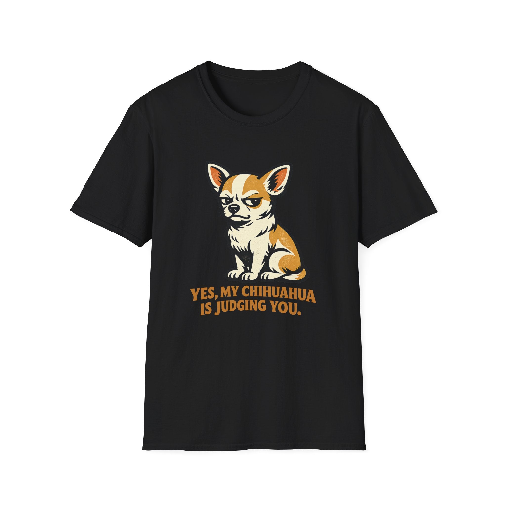 Yes, My Chihuahua Is Judging You T-Shirt