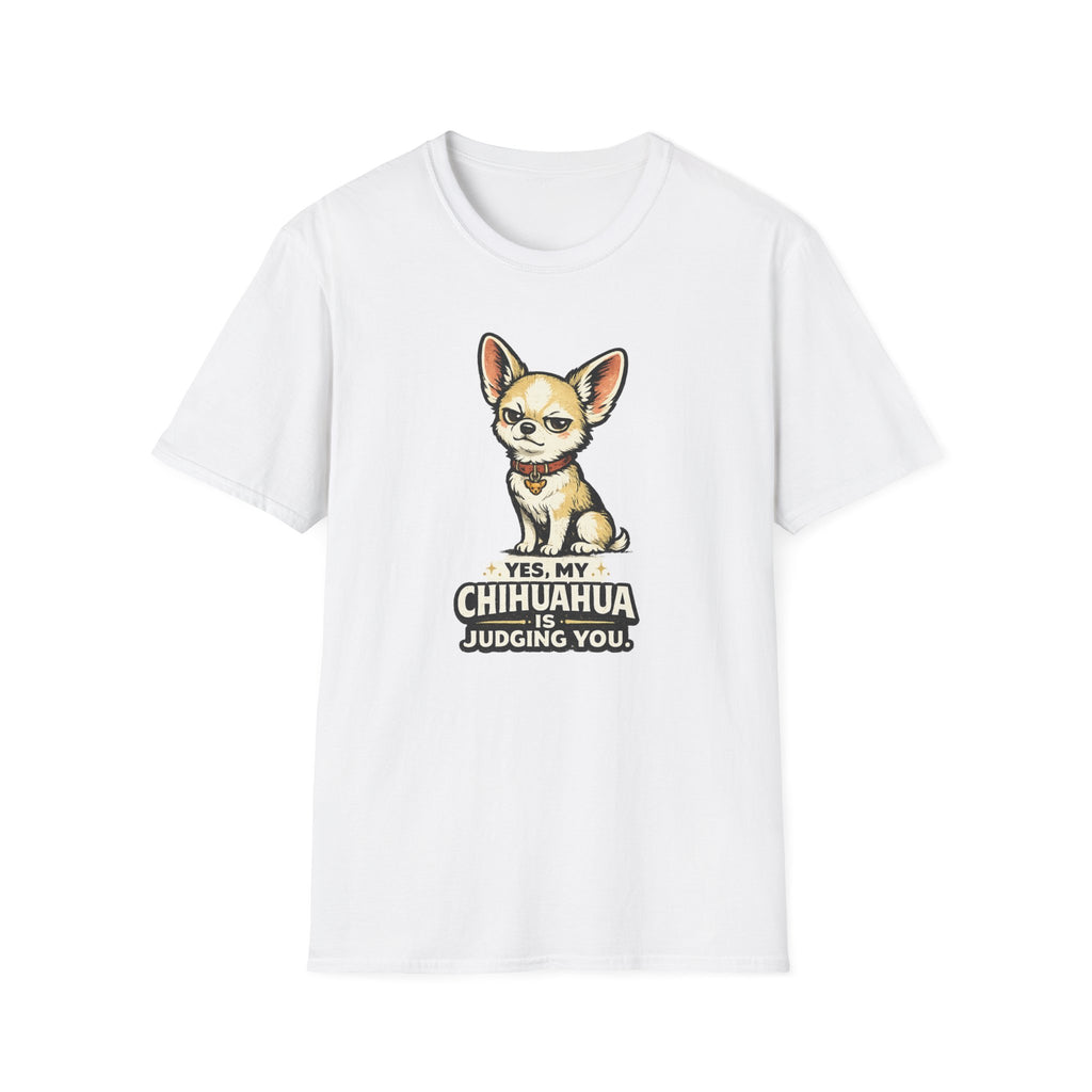 Yes My Chihuahua Is Judging You T-Shirt