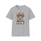 He Will Cause A Scene T-Shirt