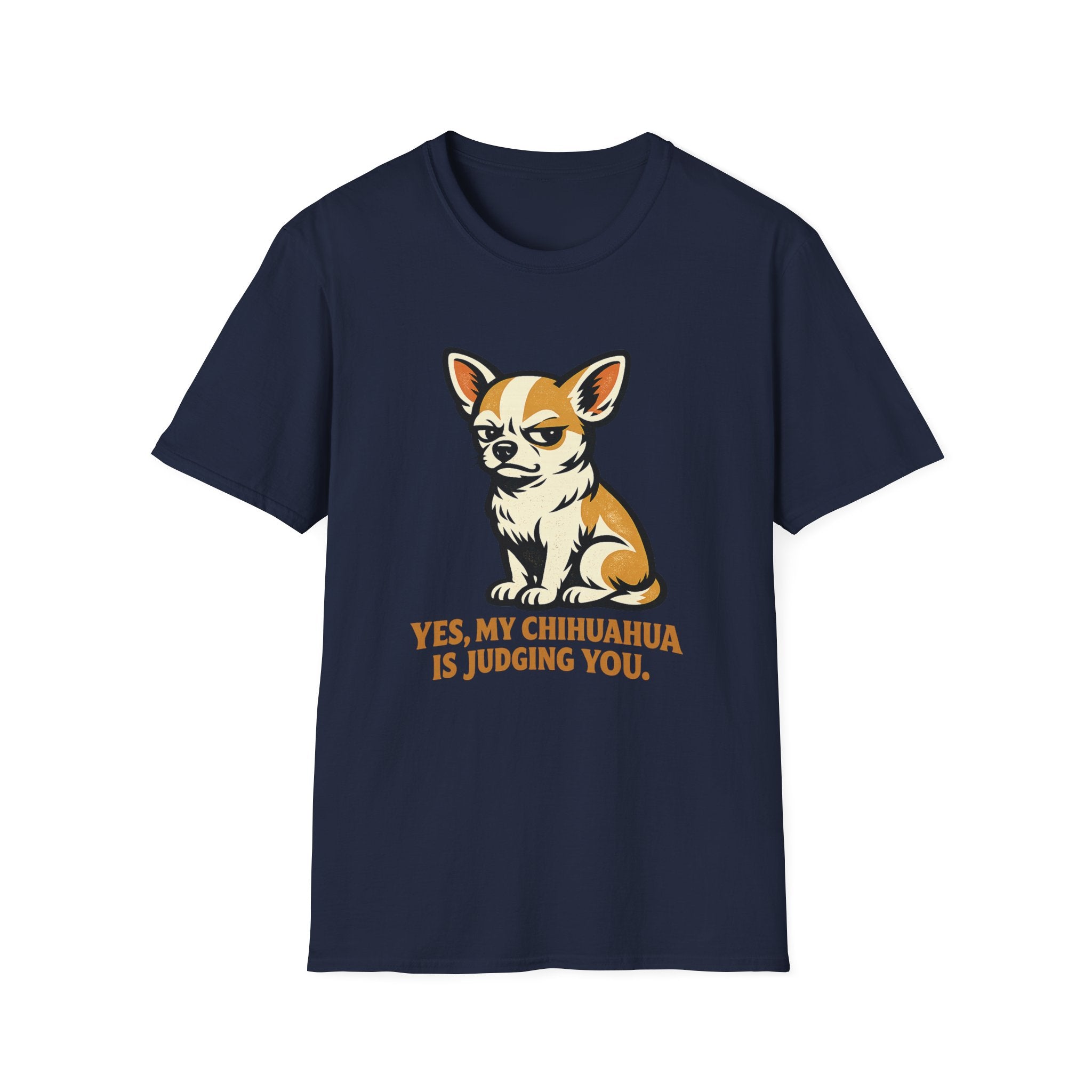 Yes, My Chihuahua Is Judging You T-Shirt