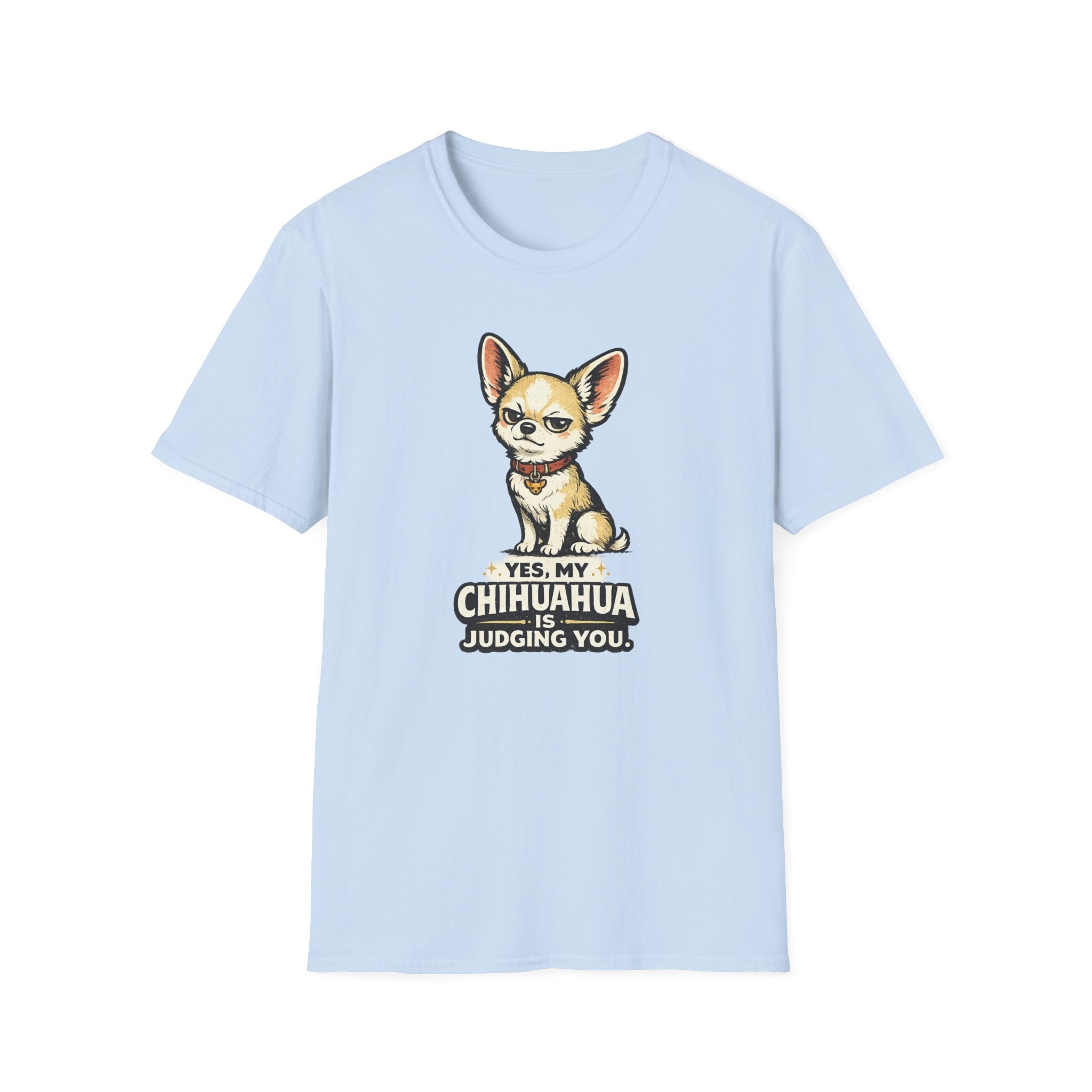 Yes My Chihuahua Is Judging You T-Shirt
