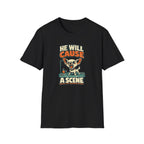 He Will Cause A Scene T-Shirt