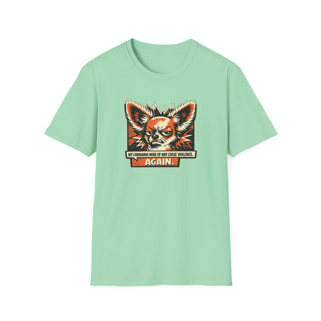 Chihuahua Chose Violence T-Shirt