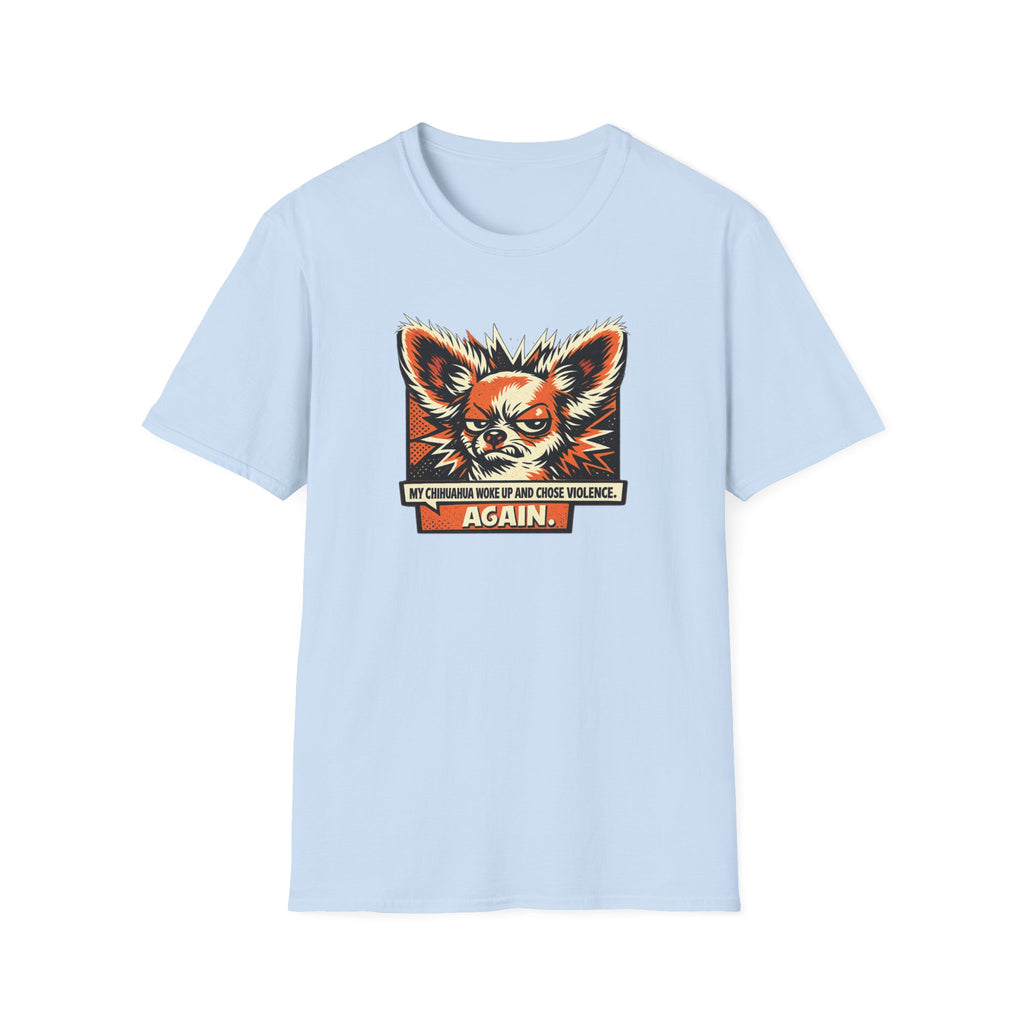 Chihuahua Chose Violence T-Shirt