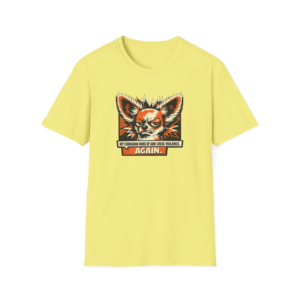 Chihuahua Chose Violence T-Shirt