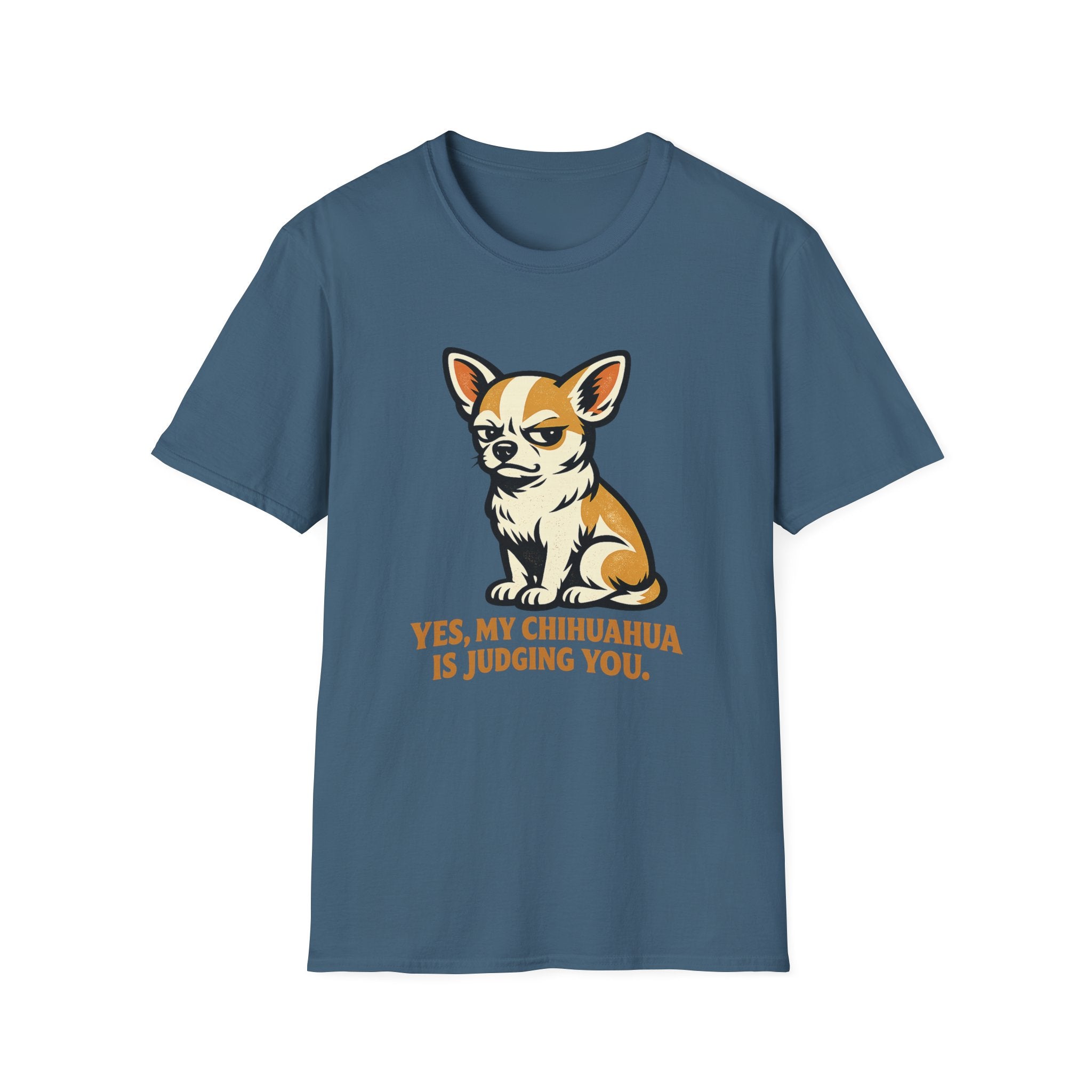 Yes, My Chihuahua Is Judging You T-Shirt