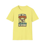 He Will Cause A Scene T-Shirt